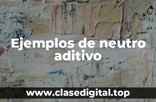 Ejemplos de neutros aditivos
