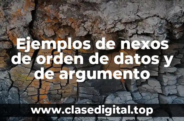 Ejemplos de nexos de orden de datos y de argumento