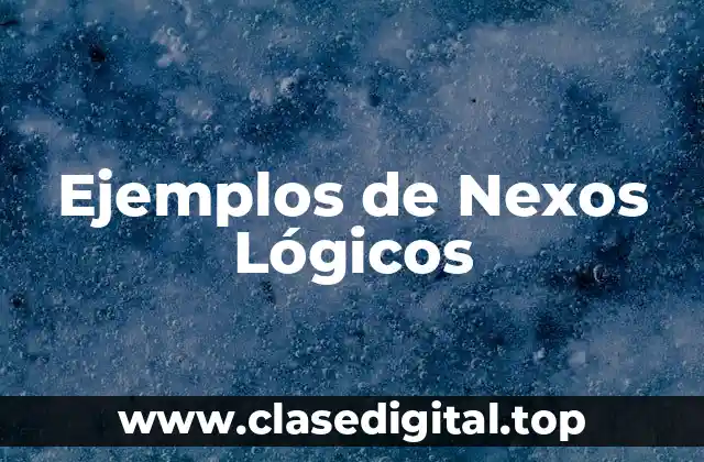 Ejemplos de Nexos Lógicos
