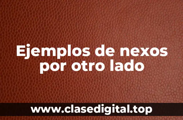 Ejemplos de nexos por otro lado