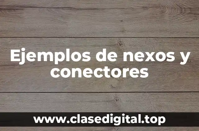 Ejemplos de nexos y conectores