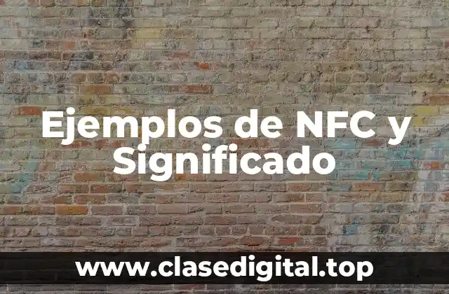 Ejemplos de NFC y Significado