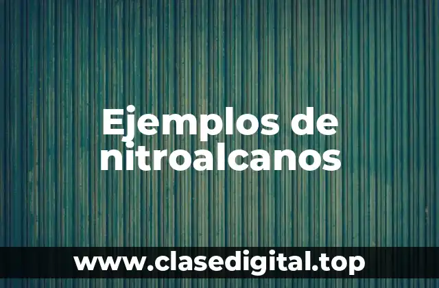 Ejemplos de nitroalcanos