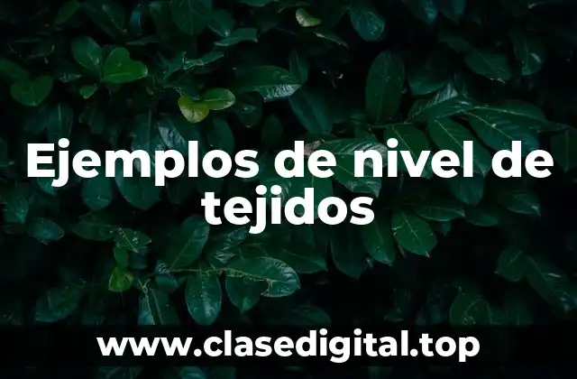 Ejemplos de nivel de tejidos