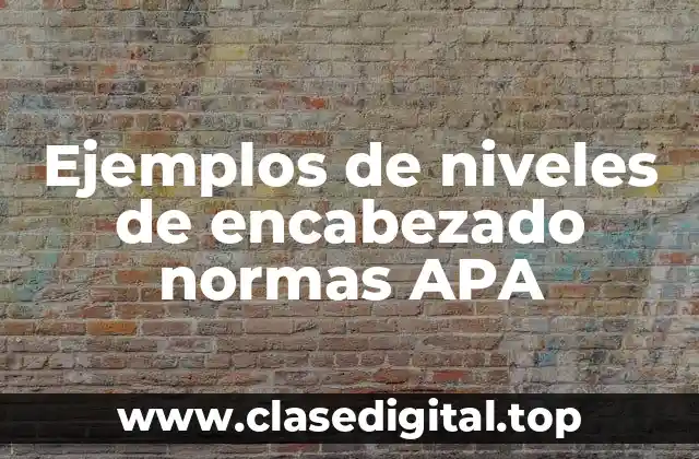 Ejemplos de niveles de encabezado normas APA