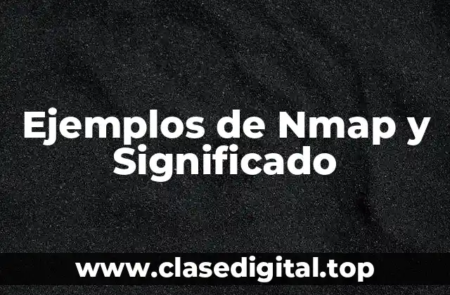 Ejemplos de Nmap y Significado