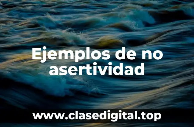 Ejemplos de no asertividad