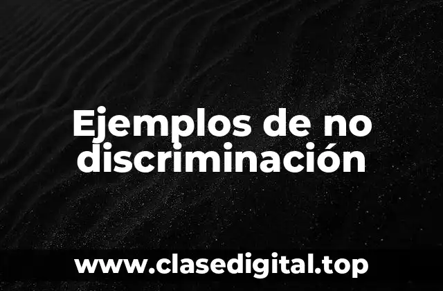 Ejemplos de no discriminación