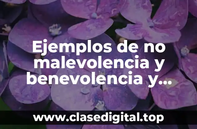 Ejemplos de no malevolencia y benevolencia