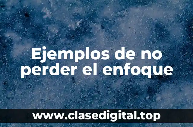Ejemplos de no perder el enfoque