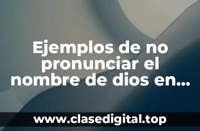 Ejemplos de no pronunciar el nombre de dios en vano