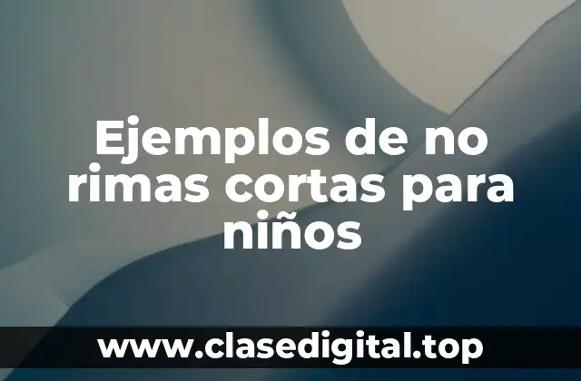Ejemplos de no rimas cortas para niños