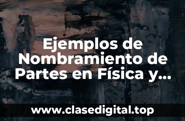 Ejemplos de Nombramiento de Partes en Física y Significado