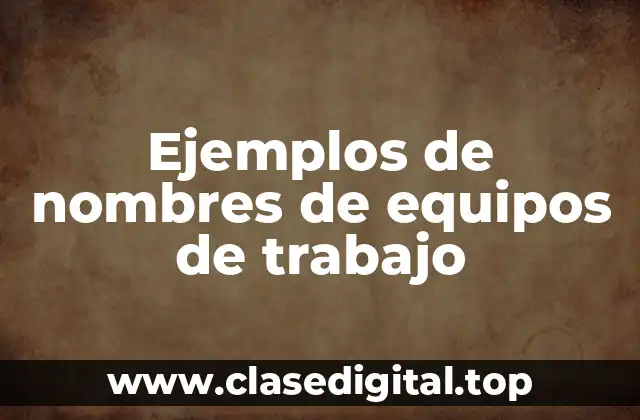 Ejemplos de nombres de equipos de trabajo