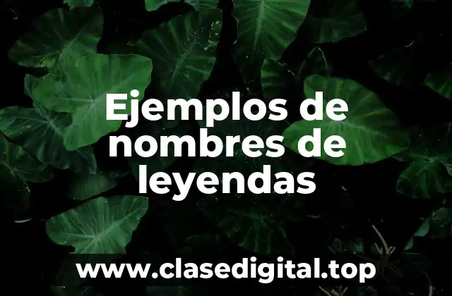 Ejemplos de nombres de leyendas