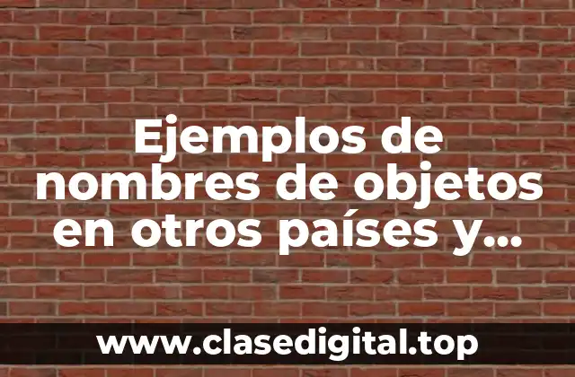 Ejemplos de nombres de objetos en otros países y Significado