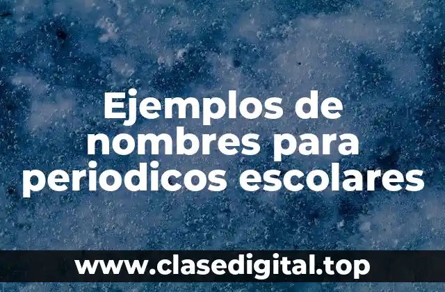 Ejemplos de nombres para periodicos escolares