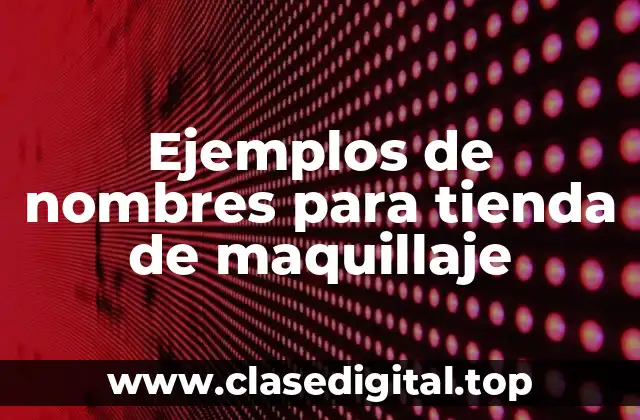 Ejemplos de nombres para tienda de maquillaje