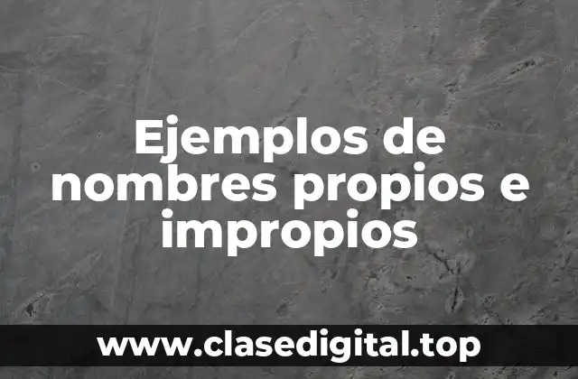 Ejemplos de nombres propios e impropios