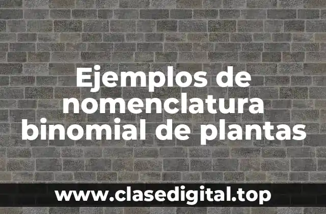 Ejemplos de nomenclatura binomial de plantas