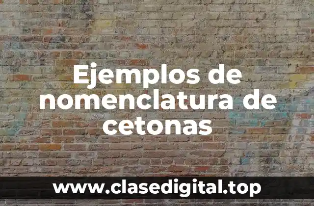 Ejemplos de nomenclatura de cetonas