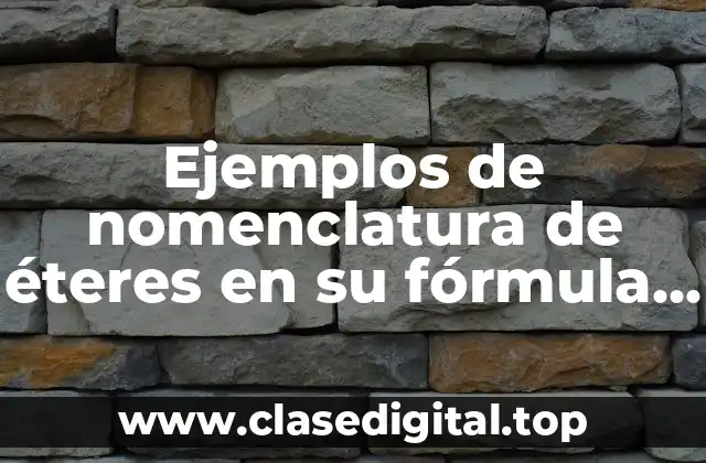 Ejemplos de nomenclatura de éteres en su fórmula general