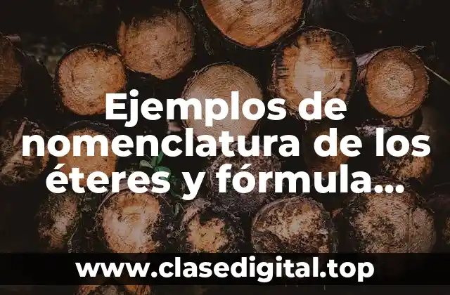 Ejemplos de nomenclatura de los éteres y fórmula general de las cetones