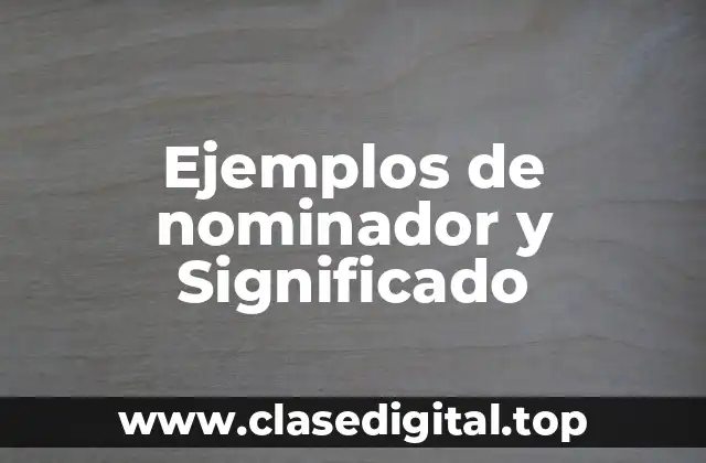 Ejemplos de nominador y Significado
