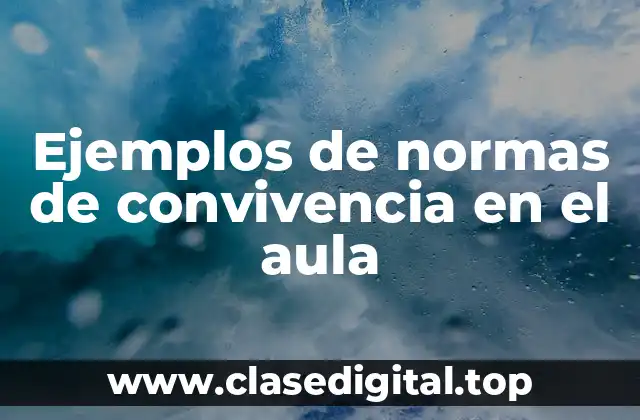 Ejemplos de normas de convivencia en el aula