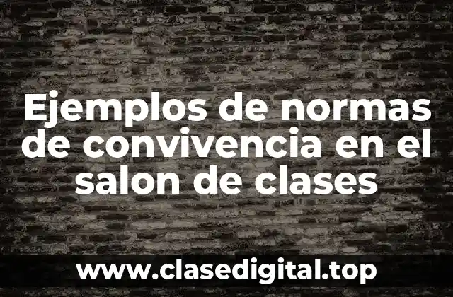 Ejemplos de normas de convivencia en el salon de clases