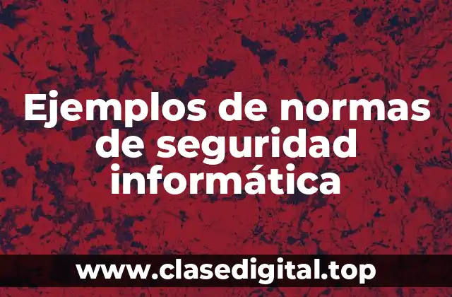 Ejemplos de normas de seguridad informática