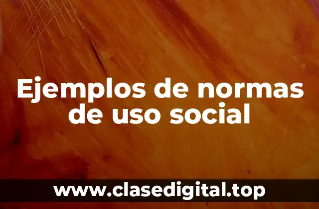 Ejemplos de normas de uso social
