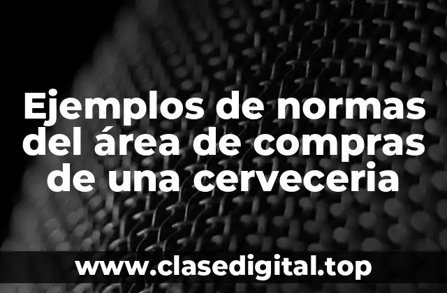 Ejemplos de normas del área de compras de una cerveceria