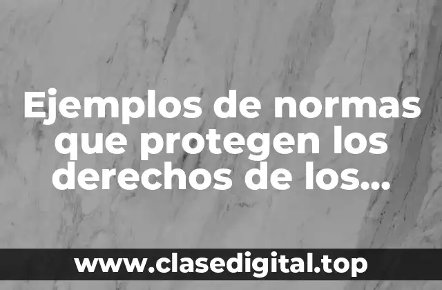 Ejemplos de normas que protegen los derechos de los niños