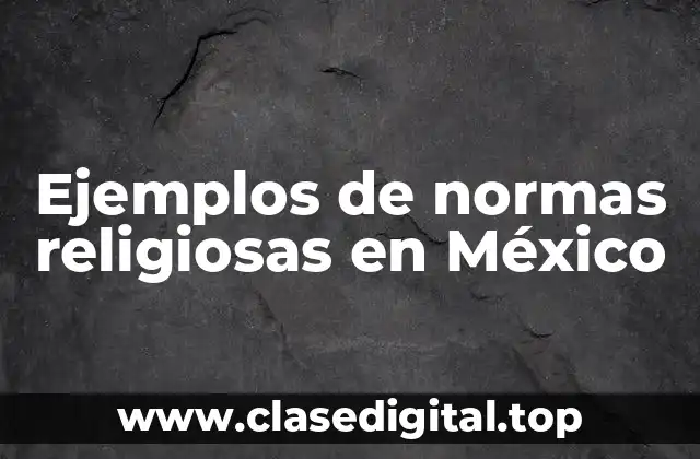 Ejemplos de normas religiosas en México