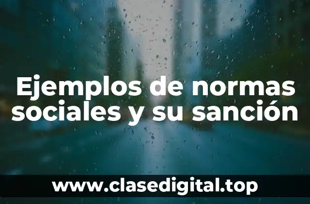 Ejemplos de normas sociales y su sanción