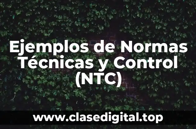Ejemplos de Normas Técnicas y Control (NTC)