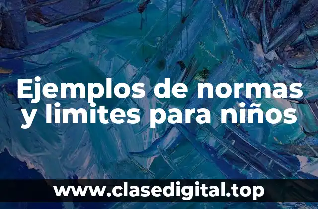 Ejemplos de normas y limites para niños