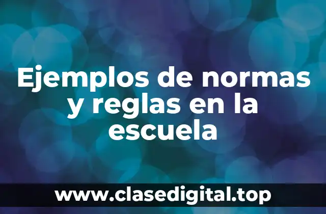 Ejemplos de normas y reglas en la escuela