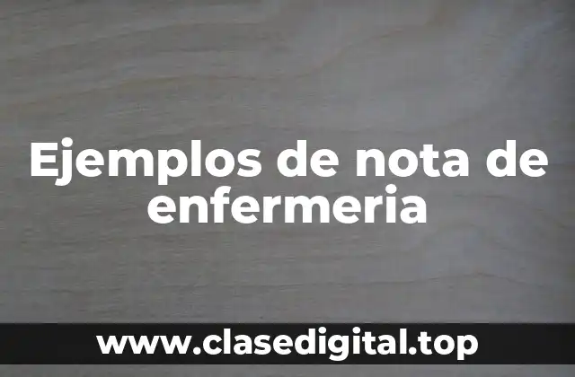 Ejemplos de nota de enfermeria