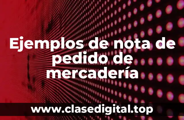 Ejemplos de nota de pedido de mercadería