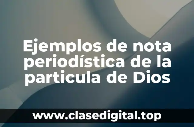 Ejemplos de nota periodística de la particula de Dios