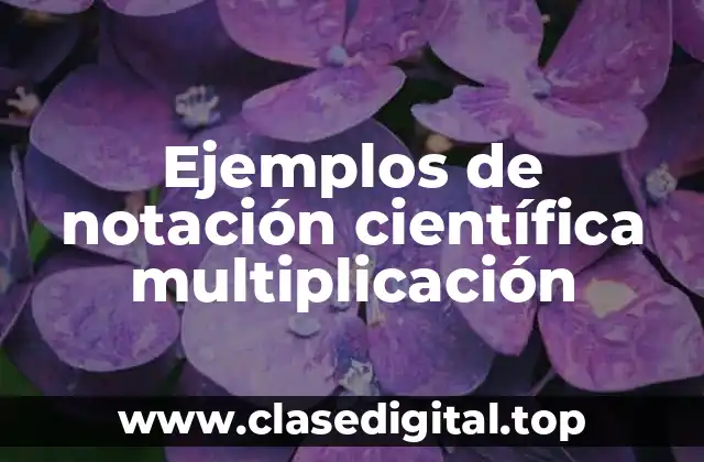Ejemplos de notación científica multiplicación