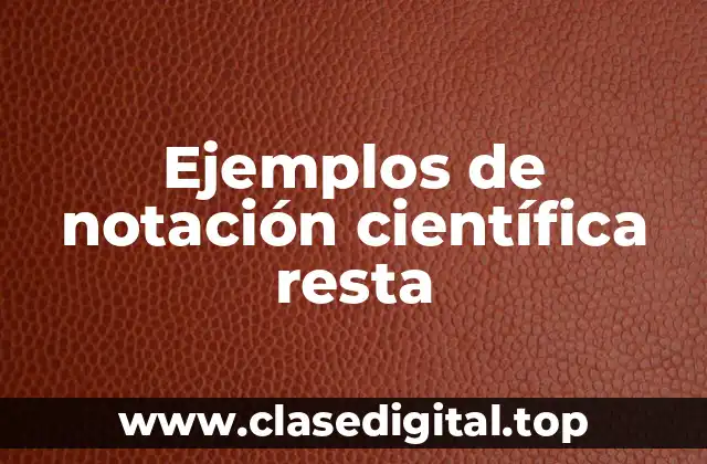 Ejemplos de notación científica resta