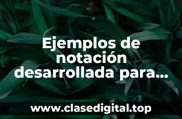Ejemplos de notación desarrollada para primaria