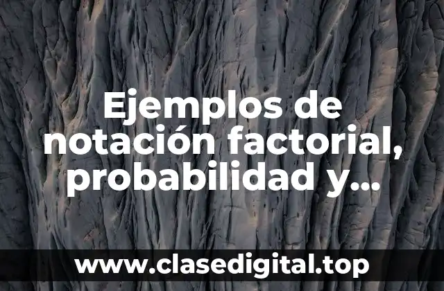 Ejemplos de notación factorial, probabilidad y estadística