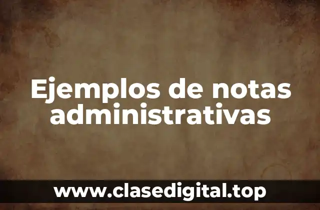 Ejemplos de notas administrativas