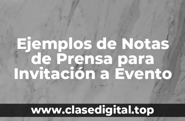 Ejemplos de Notas de Prensa para Invitación a Evento