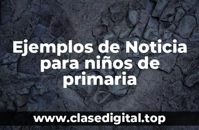 Ejemplos de noticias para niños de primaria
