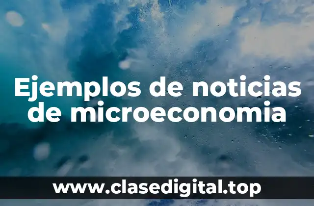 Ejemplos de noticias de microeconomia